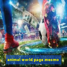 animal world paga mesmo