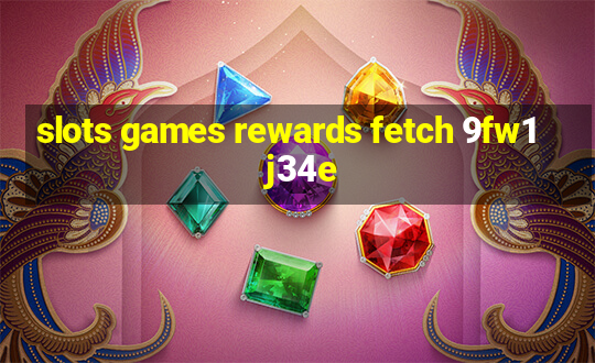 slots games rewards fetch 9fw1 j34e