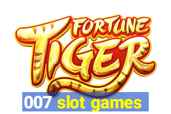 007 slot games