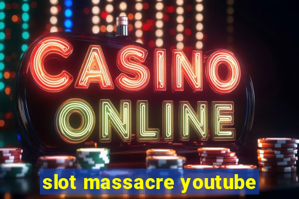 slot massacre youtube