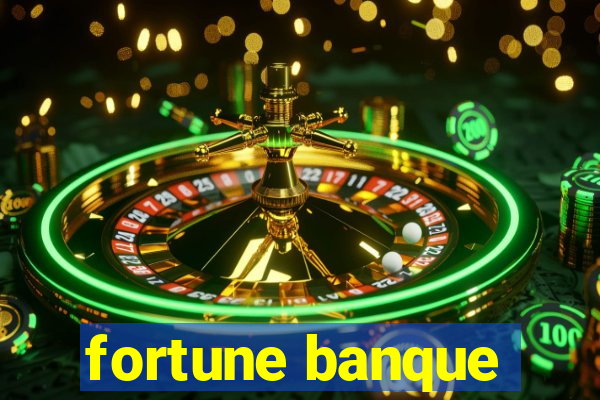 fortune banque