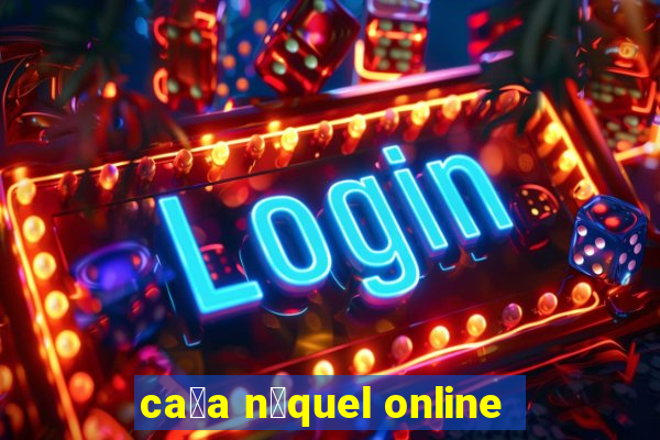 ca莽a n铆quel online