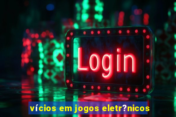 vícios em jogos eletr?nicos