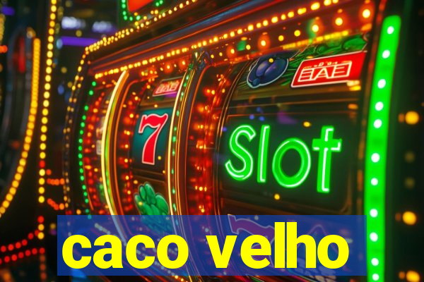 caco velho