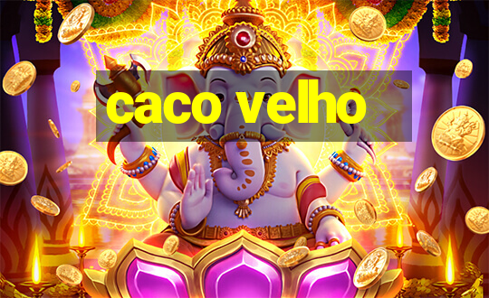 caco velho