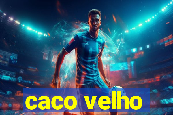 caco velho