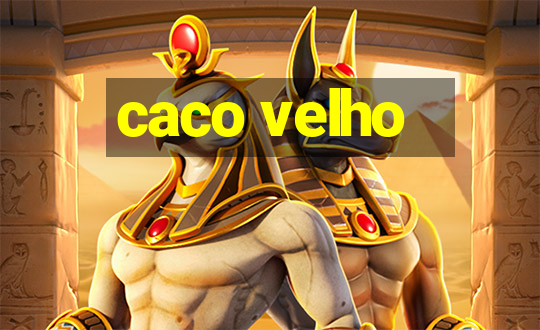 caco velho