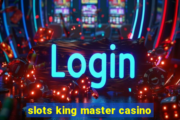 slots king master casino