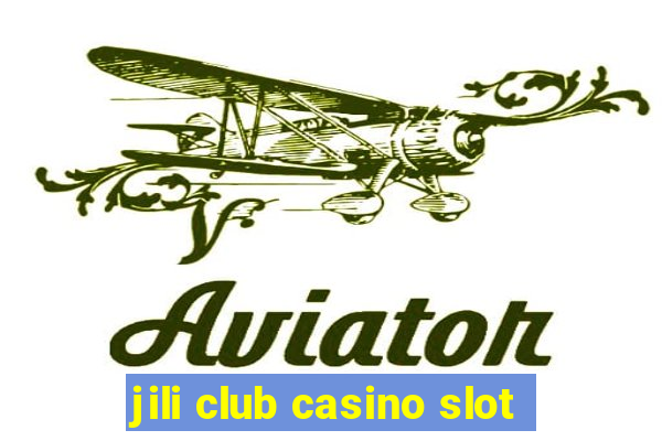 jili club casino slot