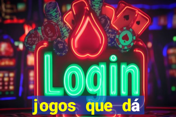 jogos que dá dinheiro sem precisar depositar