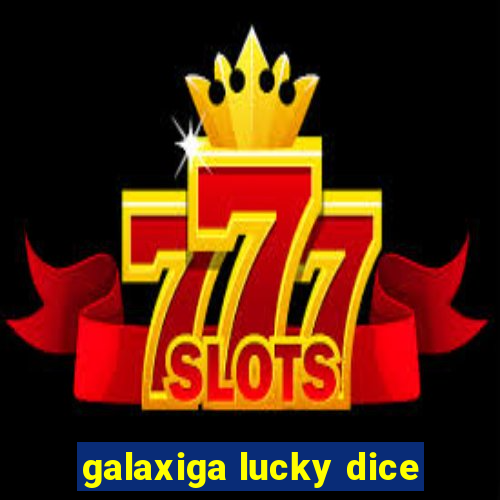 galaxiga lucky dice