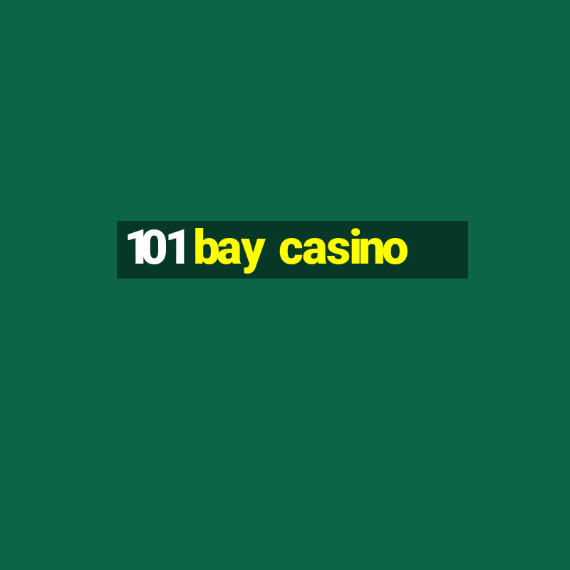 101 bay casino