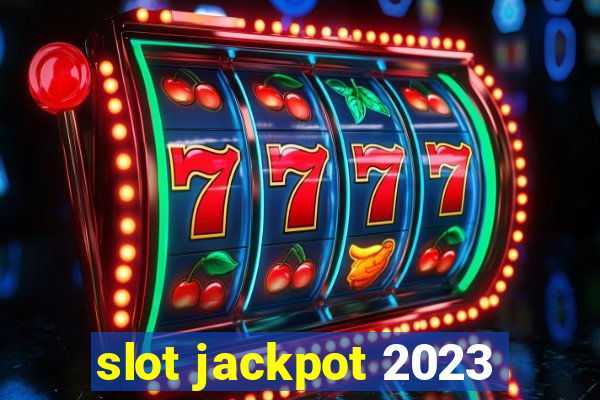 slot jackpot 2023