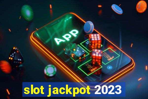 slot jackpot 2023