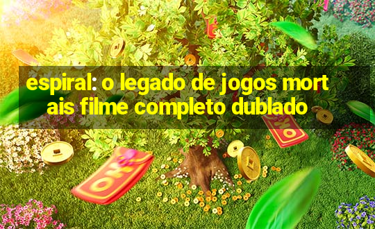 espiral: o legado de jogos mortais filme completo dublado