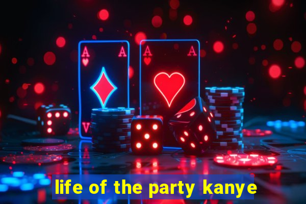 life of the party kanye