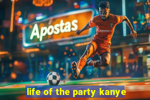 life of the party kanye