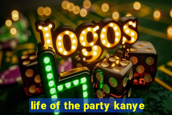 life of the party kanye