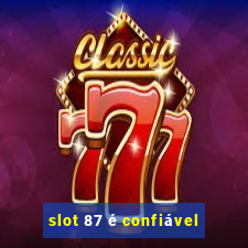 slot 87 é confiável