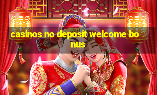 casinos no deposit welcome bonus