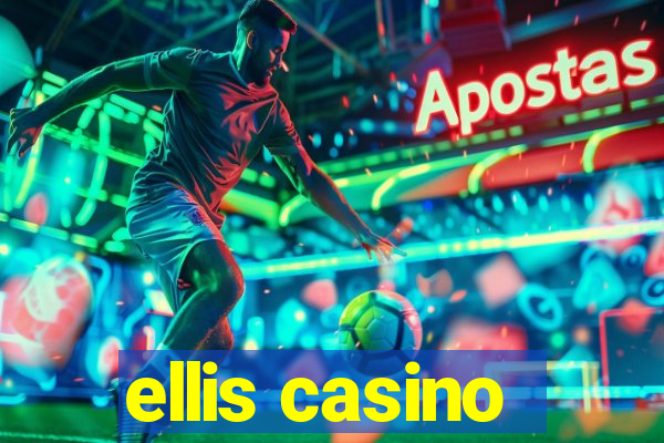 ellis casino