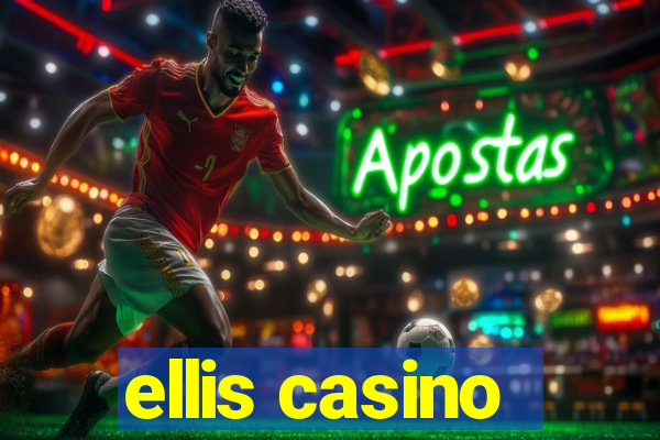 ellis casino