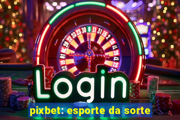 pixbet: esporte da sorte