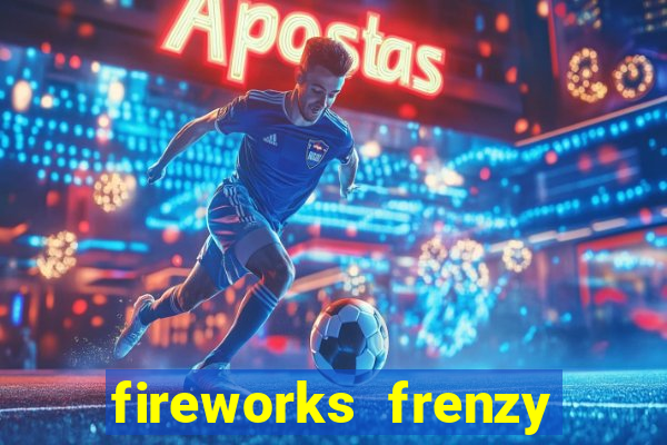 fireworks frenzy slot game