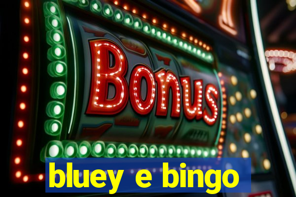 bluey e bingo