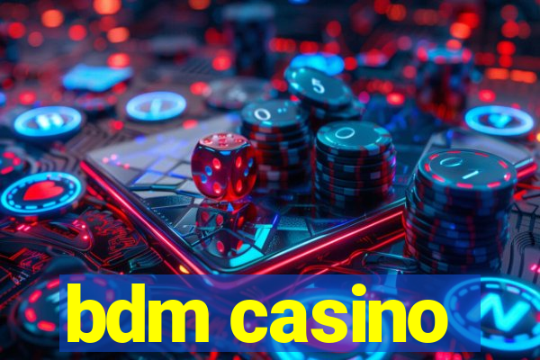 bdm casino