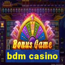 bdm casino