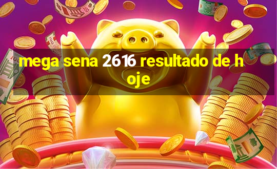 mega sena 2616 resultado de hoje