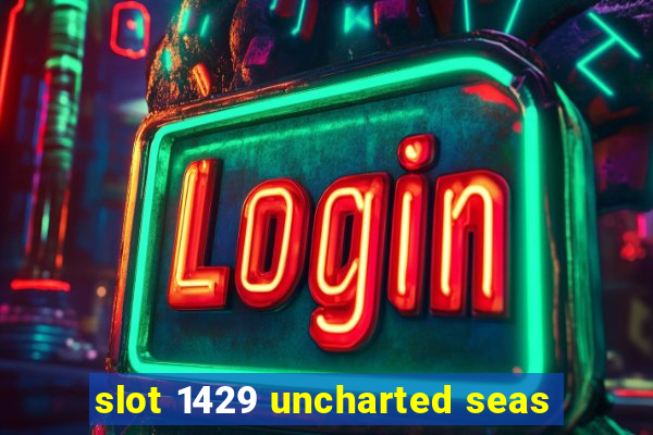 slot 1429 uncharted seas