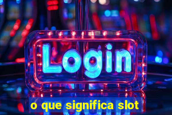 o que significa slot