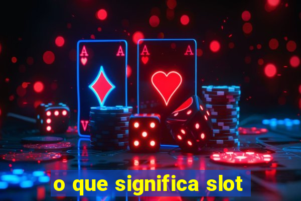 o que significa slot