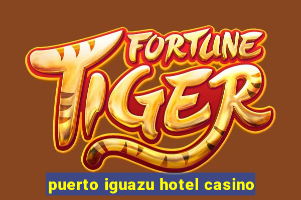 puerto iguazu hotel casino