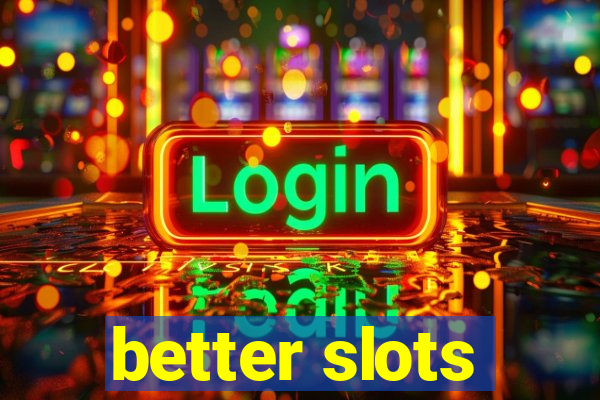 better slots