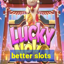 better slots