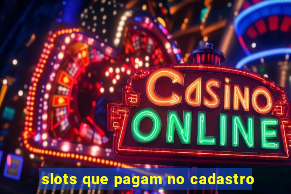 slots que pagam no cadastro