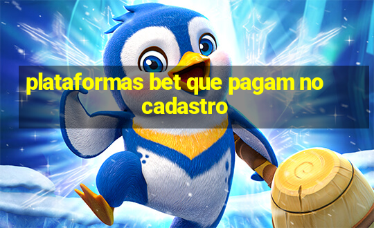 plataformas bet que pagam no cadastro