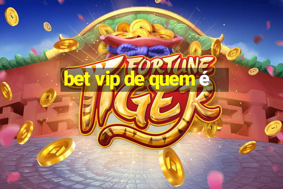 bet vip de quem é