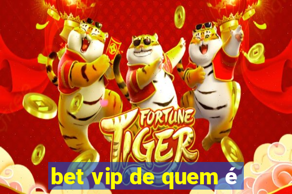 bet vip de quem é