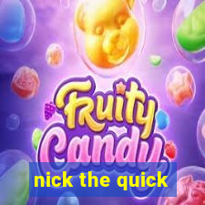 nick the quick