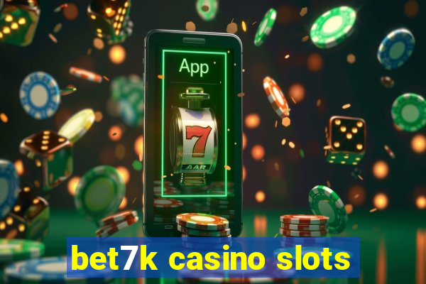 bet7k casino slots