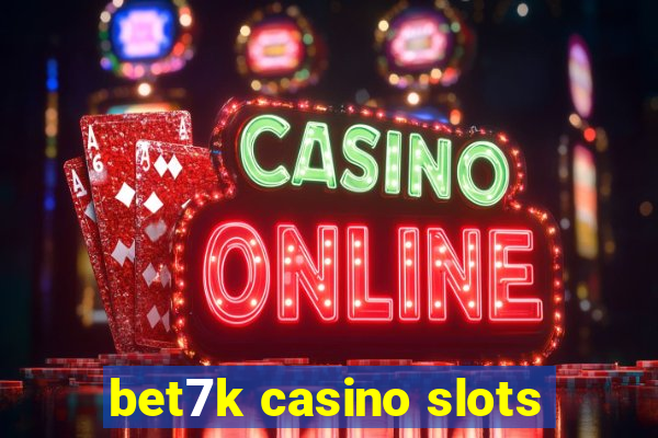 bet7k casino slots