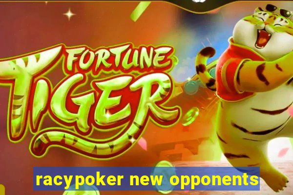 racypoker new opponents