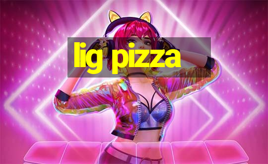 lig pizza