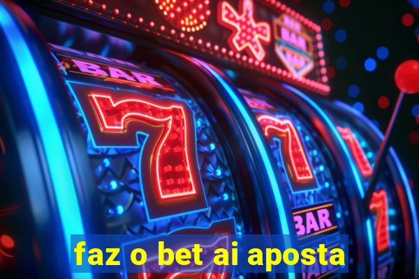 faz o bet ai aposta