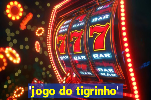 'jogo do tigrinho'