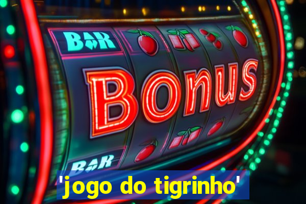 'jogo do tigrinho'